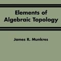 Cover Art for 9780201627282, Elements of Algebraic Topology by James R. Munkres