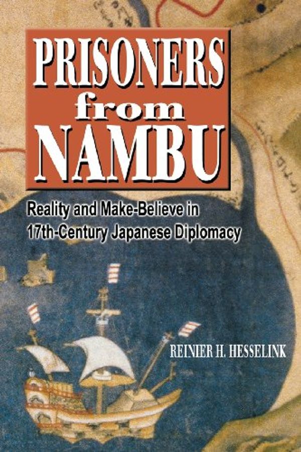 Cover Art for 9780824824631, Prisoners from Nambu: Reality and Make-Believe in 17th-Century Japanese Diplomacy by Reiner H. Hesselink