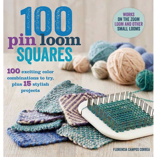 Cover Art for 9781250059093, Pin Loom Squares: 100 Exciting Yarn and Color Combinations to Try, and 15 Stylish Projects to Make by Florencia Campos Correa