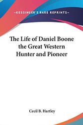Cover Art for 9780548027714, The Life of Daniel Boone the Great Western Hunter and Pioneer by Cecil B. Hartley