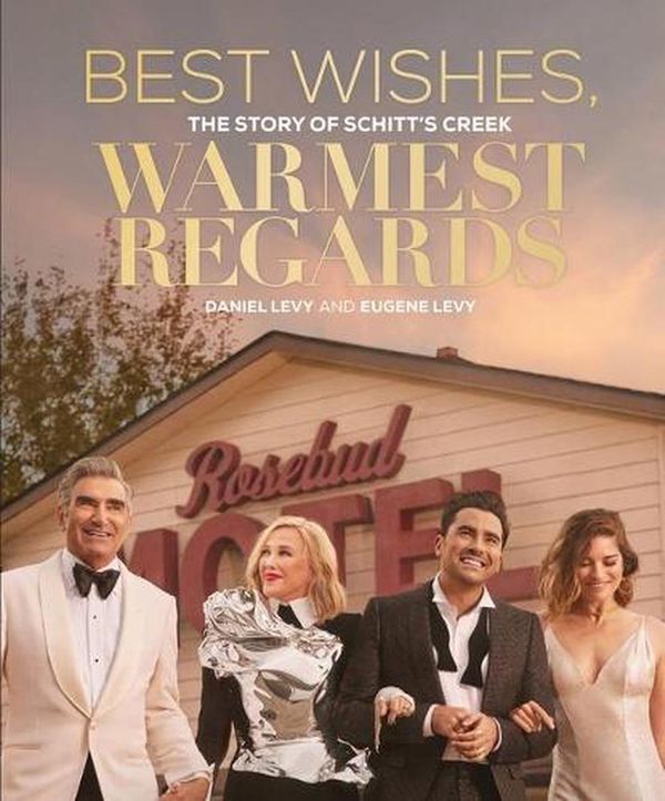 Cover Art for 9780762499502, Best Wishes, Warmest Regards: The Story of Schitt's Creek by Daniel Levy, Eugene Levy