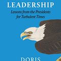 Cover Art for B07CV6MVZD, Leadership: Lessons from the Presidents Abraham Lincoln, Theodore Roosevelt, Franklin D. Roosevelt and Lyndon B. Johnson for Turbulent Times by Doris Kearns Goodwin
