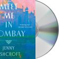 Cover Art for 9781250789747, Meet Me in Bombay by Jenny Ashcroft
