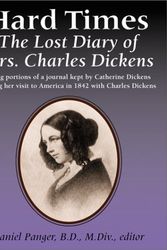 Cover Art for 9780887393587, Hard Times: The Lost Diary of Mrs. Charles Dickens by Daniel Panger