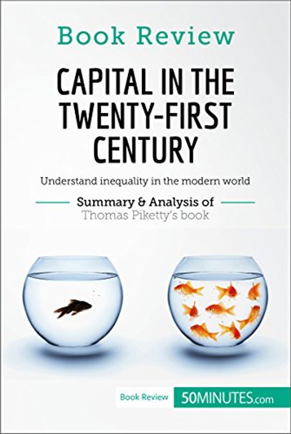 Cover Art for B06XPGG6CK, Book Review: Capital in the Twenty-First Century by Thomas Piketty: Understand inequality in the modern world by 50MINUTES.COM,