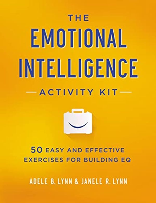 Cover Art for B01019D3YE, The Emotional Intelligence Activity Kit: 50 Easy and Effective Exercises for Building EQ by Adele Lynn, Janele Lynn