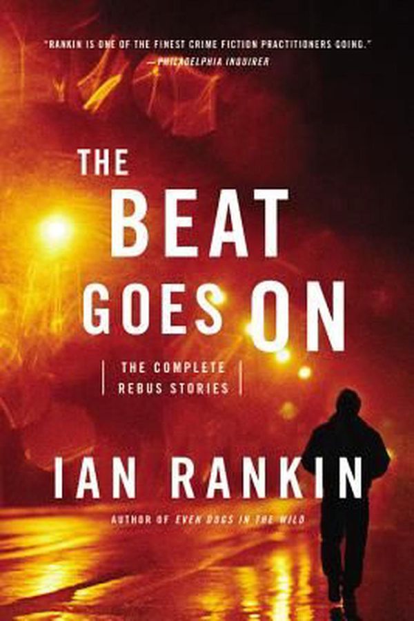 Cover Art for 9780316296809, The Beat Goes on: The Complete Rebus Stories by Ian Rankin