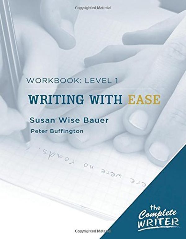 Cover Art for B017PNZTVE, The Complete Writer: Level 1 Workbook for Writing with Ease (The Complete Writer) by Susan Wise Bauer Peter Buffington(2008-08-12) by 
