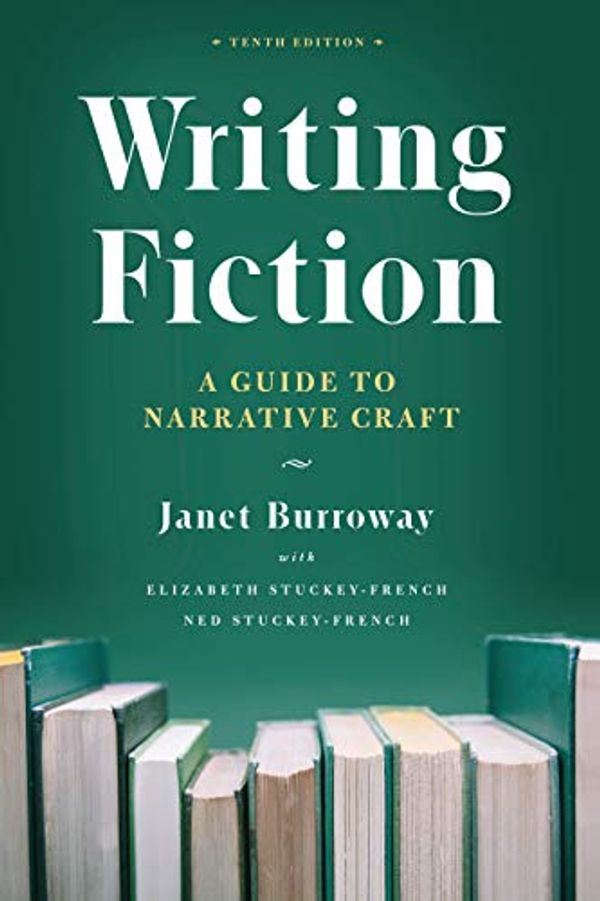 Cover Art for B07PWPSY8K, Writing Fiction, Tenth Edition: A Guide to Narrative Craft (Chicago Guides to Writing, Editing, and Publishing) by Janet Burroway, Stuckey-French, Elizabeth, Stuckey-French, Ned