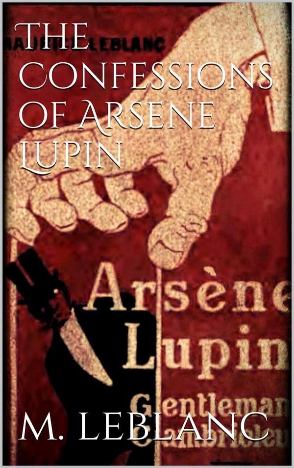 Cover Art for 9786050400694, The Confessions of Arsène Lupin by Maurice Leblanc