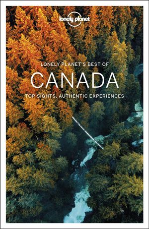 Cover Art for 9781787014046, Lonely Planet Best of Canada by Brendan Sainsbury, Ray Bartlett, Oliver Berry, Gregor Clark, Shawn Duthie, Steve Fallon, Anna Kaminski, Adam Karlin, John Lee, Craig McLachlan, Liza Prado, Phillip Tang