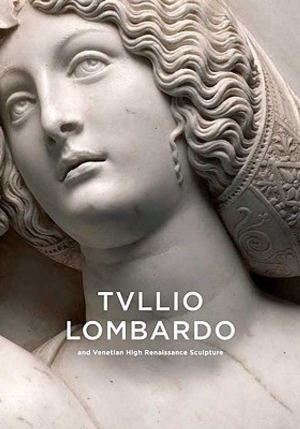 Cover Art for 9780300156676, Tullio Lombardo and Venetian High Renaissance Sculpture by Alison Luchs