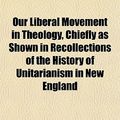 Cover Art for 9781152566590, Our Liberal Movement in Theology, Chiefly as Shown in Recoll by Joseph Henry Allen