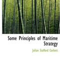 Cover Art for 9780554251981, Some Principles of Maritime Strategy by Julian Staffor Corbett