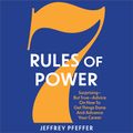 Cover Art for 9781800752177, 7 Rules of Power: Surprising- But True- Advice on How to Get Things Done and Advance Your Career by Jeffrey Pfeffer