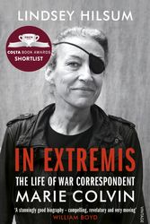 Cover Art for 9781784703950, In Extremis: The Life of War Correspondent Marie Colvin by Lindsey Hilsum
