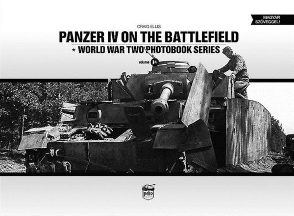 Cover Art for 9786158007214, Panzer IV on the BattlefieldWorld War 2 Photobook Series by Craig Ellis