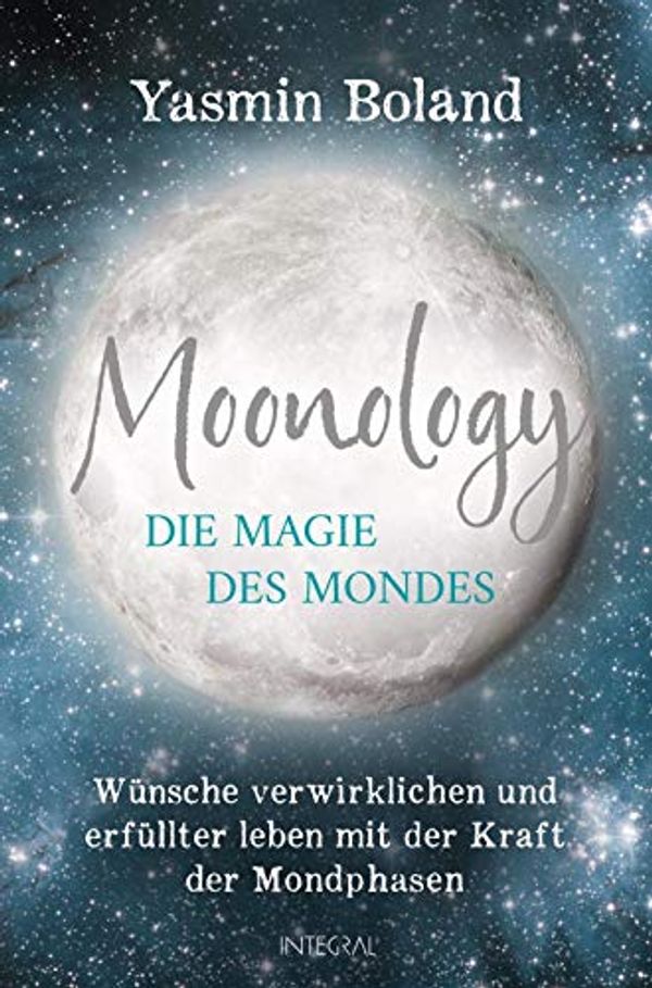 Cover Art for 9783778793022, Moonology - Die Magie des Mondes: Wünsche verwirklichen und erfüllter leben mit der Kraft der Mondphasen by Yasmin Boland