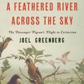 Cover Art for B00NX5PZKE, A Feathered River Across the Sky: The Passenger Pigeon's Flight to Extinction by Joel Greenberg