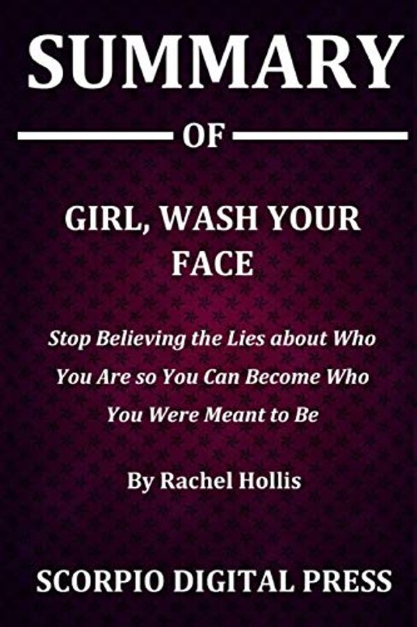 Cover Art for 9781076990402, Summary Of Girl, Wash Your Face by Digital Press, Scorpio