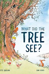 Cover Art for 9781913519018, What Did the Tree See? by Charlotte Guillain, Sam Usher