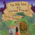 Cover Art for 9780978898595, The Wild Tales of a Curious Princess by Heather McGhee