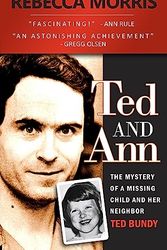 Cover Art for 9781484925089, Ted and Ann - The Mystery of a Missing Child and Her Neighbor Ted Bundy by Rebecca Morris