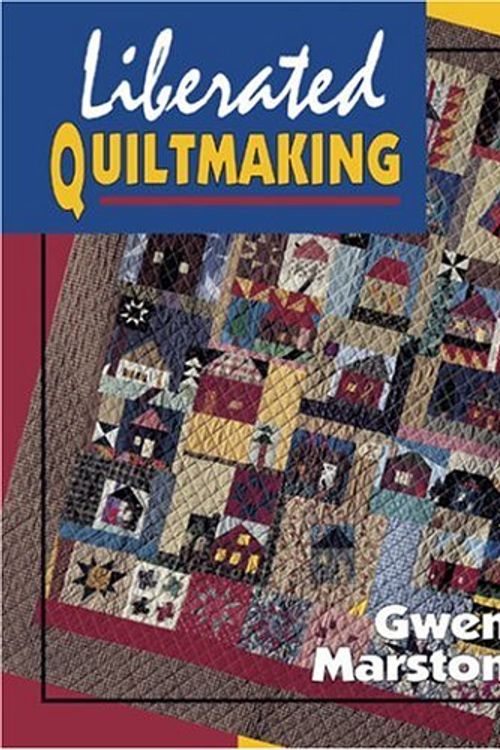Cover Art for 9780891458784, Liberated Quiltmaking by Gwen Marston