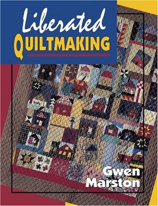 Cover Art for 9780891458784, Liberated Quiltmaking by Gwen Marston