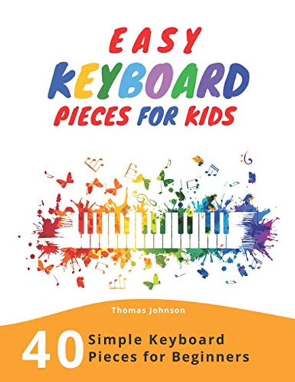Cover Art for 9781082185779, Easy Keyboard Pieces For Kids: 40 Simple Keyboard Pieces For Beginners -> Easy Keyboard Songbook For Kids (Simple Keyboard Sheet Music With Letters For Beginners) by Thomas Johnson