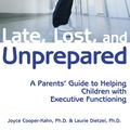 Cover Art for 9781606131343, Late, Lost, and Unprepared: A Parents’ Guide to Helping Children with Executive Functioning by Joyce Cooper-Kahn Ph.D.