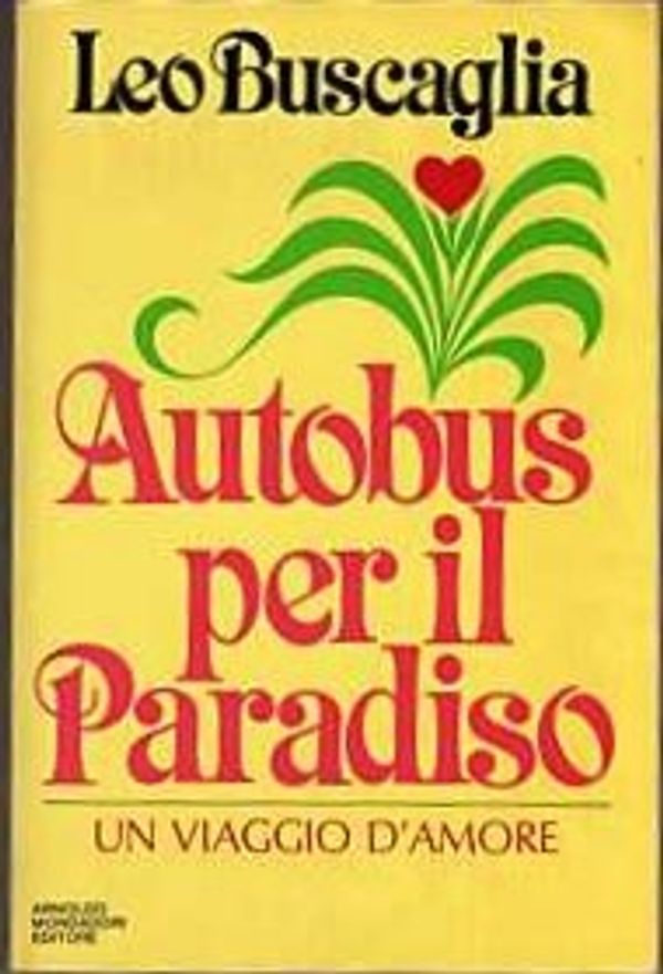 Cover Art for 9788804302391, Autobus Per Il Paradiso (Un Viaggio D'amore) by Leo Buscaglia