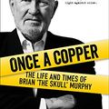 Cover Art for B079LYSSW2, Once a Copper: The Life and Times of Brian ‘The Skull’ Murphy by Vikki Petraitis