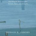 Cover Art for B01N245WQ3, Humanism and the Death of God: Searching for the Good After Darwin, Marx, and Nietzsche by Ronald E. Osborn