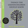 Cover Art for 9781405505918, Things the Grandchildren Should Know by Mark Oliver Everett