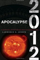 Cover Art for 9780767924474, Apocalypse 2012: A Scientific Investigation into Civilization's End by Lawrence E. Joseph