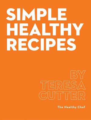 Cover Art for 9780648029878, Simple Healthy Recipes by Cutter,Teresa