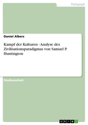 Cover Art for 9783656337348, Kampf der Kulturen - Analyse des Zivilisationsparadigmas von Samuel P. Huntington by Daniel Albers