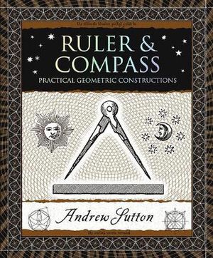 Cover Art for 9781952178092, Ruler and Compass: Practical Geometric Constructions by Andrew Sutton