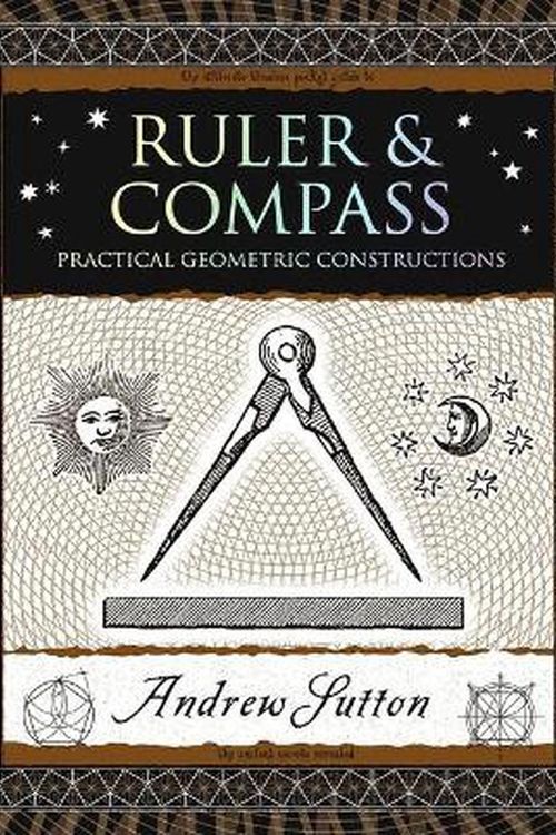 Cover Art for 9781952178092, Ruler and Compass: Practical Geometric Constructions by Andrew Sutton