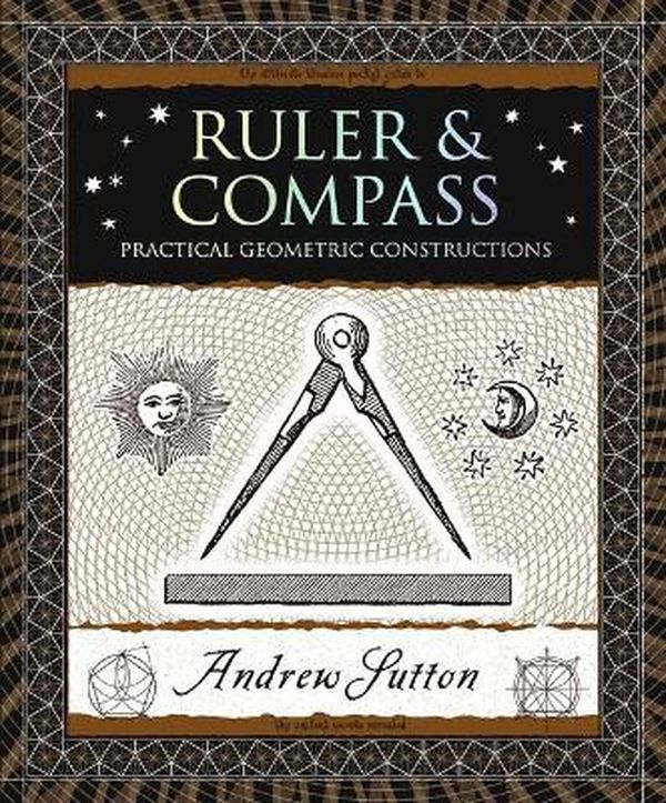 Cover Art for 9781952178092, Ruler and Compass: Practical Geometric Constructions by Andrew Sutton