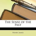 Cover Art for 9781147181456, The Sense of the Past by Henry James