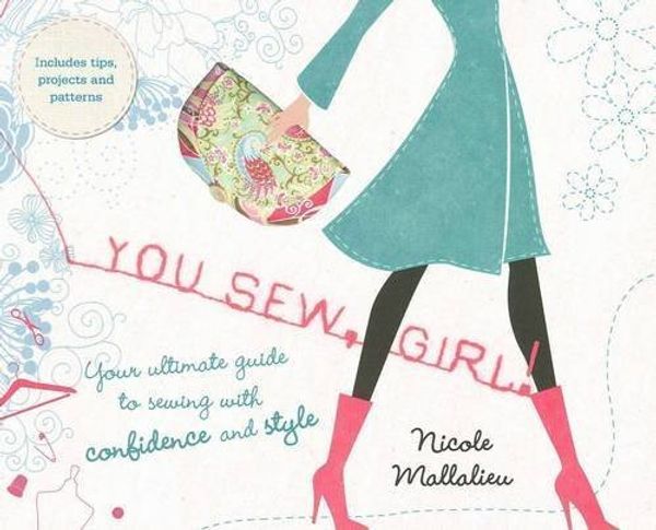 Cover Art for B01FKWY66G, You Sew, Girl!: Your Ultimate Guide to Sewing with Confidence and Style by Nicole Claire Mallalieu (2011-05-01) by Nicole Mallalieu