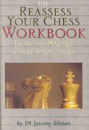 Cover Art for 9781890085056, The Reassess Your Chess Workbook by Jeremy Silman
