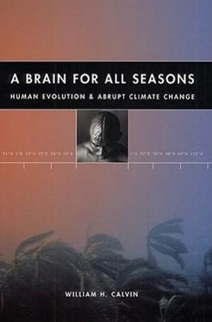 Cover Art for 9780226092034, A Brain for All Seasons by William H. Calvin