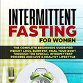 Cover Art for 9781801153096, Intermittent Fasting for Women: The Complete beginners guide for weight loss, burn fat, Heal Your Body Through the special intermittent process and Live a Healthy Lifestyle by Dr. Kelly Jason