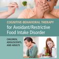 Cover Art for 9781108401159, Cognitive-Behavioral Therapy for Avoidant/Restrictive Food Intake Disorder: Children, Adolescents, and Adults by Jennifer J. Thomas