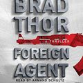 Cover Art for 9781508211471, Foreign Agent: A Thriller: 16 (Scot Harvath) by Brad Thor