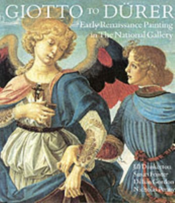 Cover Art for 9780300050820, Giotto to Durer: Early Renaissance Painting in the National Gallery by Jill Dunkerton, Susan Foister, Dillian Gordon, Nicholas Penny