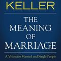 Cover Art for 0025986876135, The Meaning of Marriage Video Study: A Vision for Married and Single People by Timothy Keller, Kathy Keller